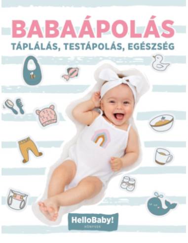 Babaápolás - Táplálás, Testápolás, Egészség - HelloBaby! könyvek
