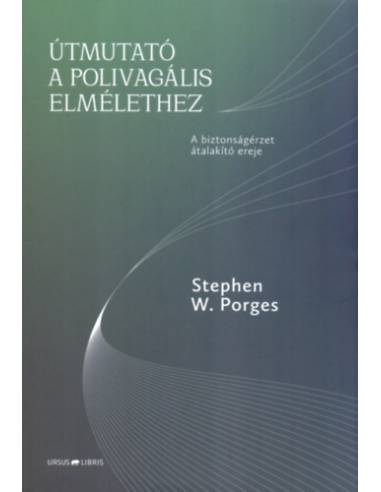 Útmutató a polivagális elmélethez - A biztonságérzet átalakító ereje