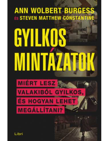 Gyilkos mintázatok - Miért lesz valakiből sorozatgyilkos, és hogyan lehet megállítani?