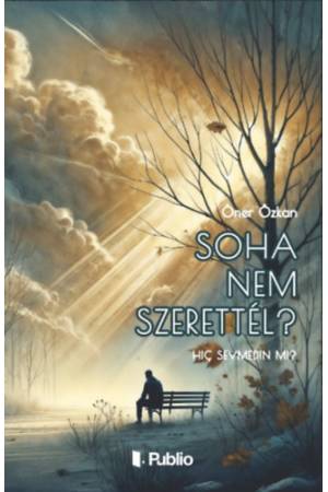 Soha nem szerettél?