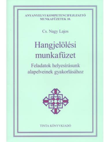 Hangjelölési munkafüzet - Feladatok helyesírásunk alapelveinek gyakorlásához