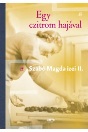 Egy czitrom hajával - Szabó Magda ízei II.