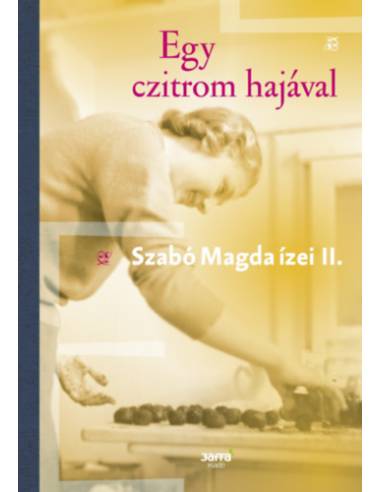 Egy czitrom hajával - Szabó Magda ízei II.