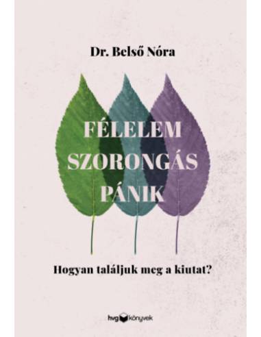 Félelem, szorongás, pánik - Hogyan találjuk meg a kiutat?