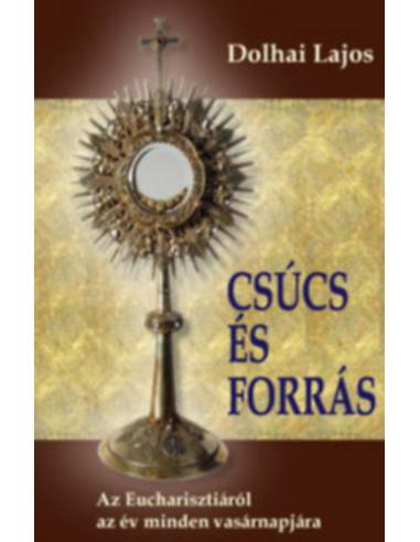 Csúcs és forrás - Az Eucharisztiáról az év minden vasárnapjára