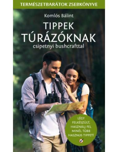 Tippek Túrázóknak - Csipetnyi bushcrafttal - Természetbarátok zsebkönyve