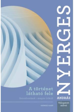 A történet látható fele - Színrebontások - magyar írókról