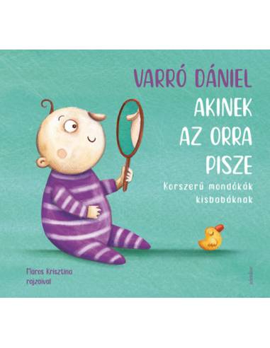 Akinek az orra pisze - Korszerű mondókák kisbabáknak