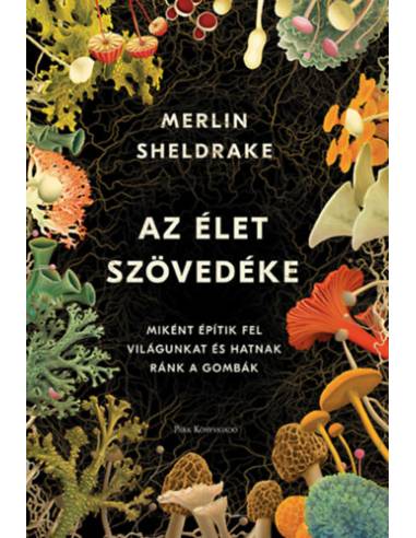 Az élet szövedéke - Miként építik fel világunkat és hatnak ránk a gombák
