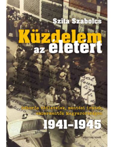 Küzdelem az életért - Háborús védlevelek, mentési iratok, embermentők Magyarországon 1941-1945