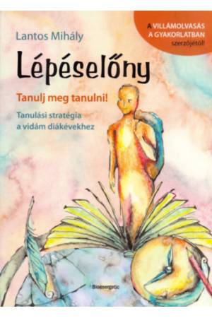 Lépéselőny - Tanulj meg tanulni! - Tanulási stratégia a vidám diákévekhez