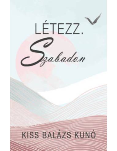 Létezz. Szabadon