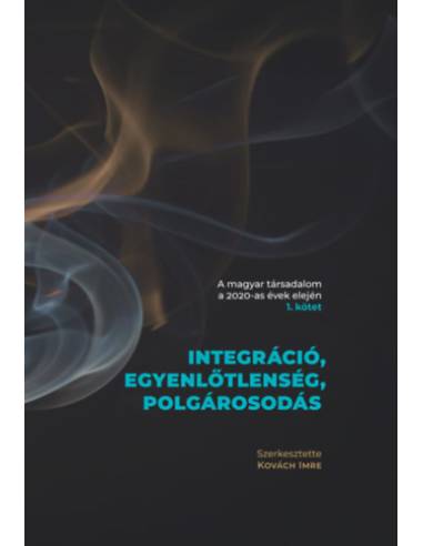 A magyar társadalom a 2020-as évek elején 1-2. kötet - Integráció, egyenlőtlenség, polgárosodás