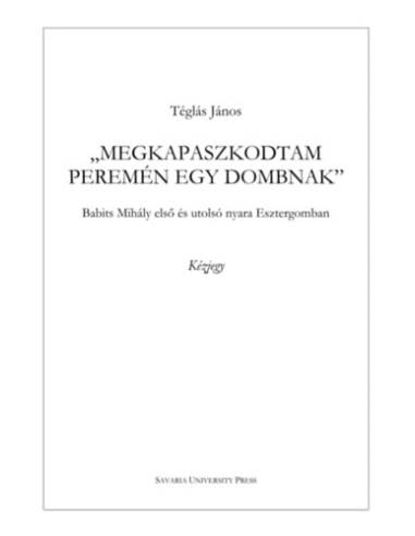 Megkapaszkodtam peremén egy dombnak - Babits Mihály első és utolsó nyara Esztergomban