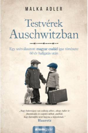 Testvérek Auschwitzban - Egy szétválasztott magyar család igaz története 60 év hallgatás után