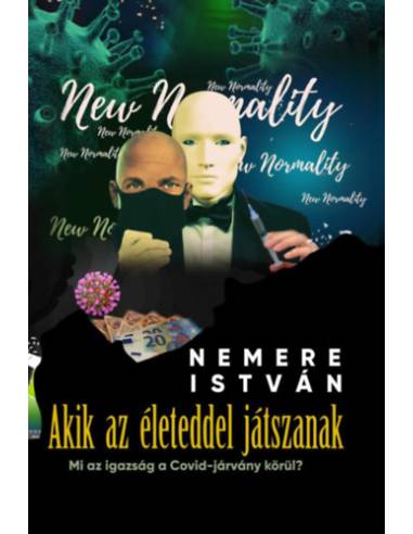 Akik az életeddel játszanak - Mi az igazság a Covid-járvány körül?