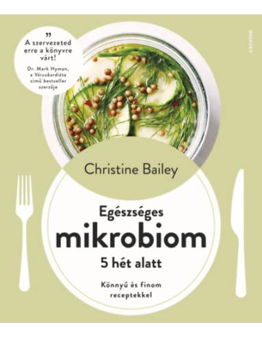 Egészséges mikrobiom 5 hét alatt - Könnyű és finom receptekkel