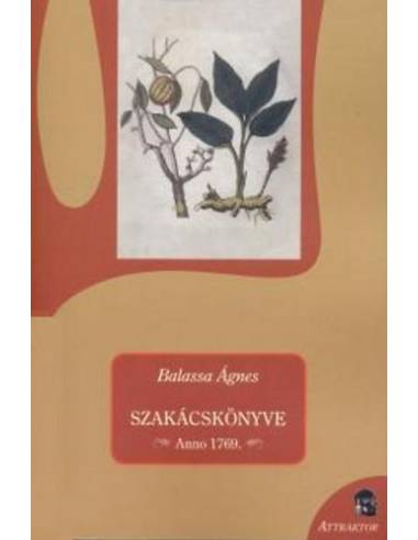 Balassa Ágnes szakácskönyve - Anno 1769.