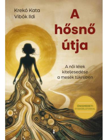 A hősnő útja - A női lélek kiteljesedése a mesék tükrében