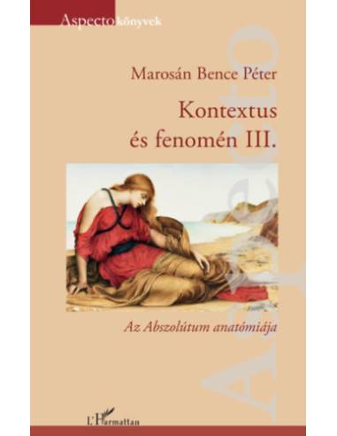 Kontextus és fenomén III. - Az Abszolútum anatómiája