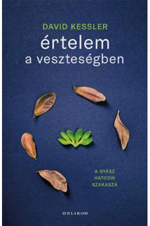 Értelem a veszteségben - A gyász hatodik szakasza