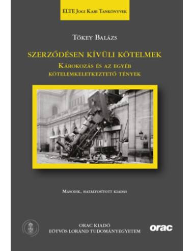 Szerződésen kívüli kötelmek - Második, hatályosított kiadás - Károkozás és az egyéb kötelemkeletkeztető tények (ELTE Jogi Kari T