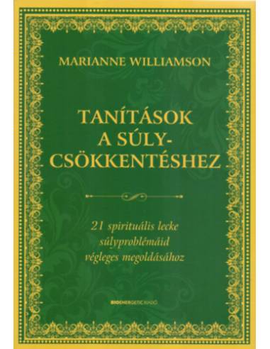 Tanítások a súlycsökkentéshez - 21 spirituális lecke súlyproblémáid végleges megoldásához