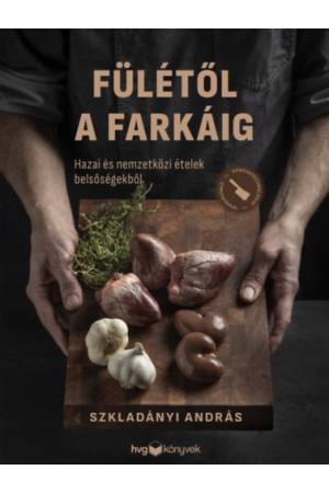 Fülétől a farkáig - Hazai és nemzetközi ételek belsőségekből