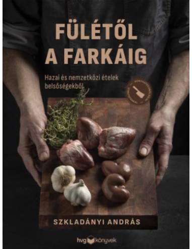 Fülétől a farkáig - Hazai és nemzetközi ételek belsőségekből