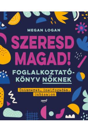 Szeresd magad! - Foglalkoztatókönyv nőknek - Önismeret, önelfogadás, önbizalom