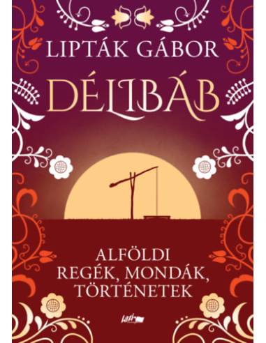 Délibáb - Alföldi regék, mondák, történetek
