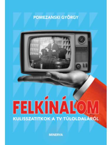 Felkínálom - Kulisszatitkok a tv túloldaláról