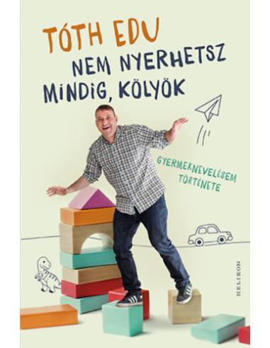 Nem nyerhetsz mindig, kölyök - Gyermeknevelésem története