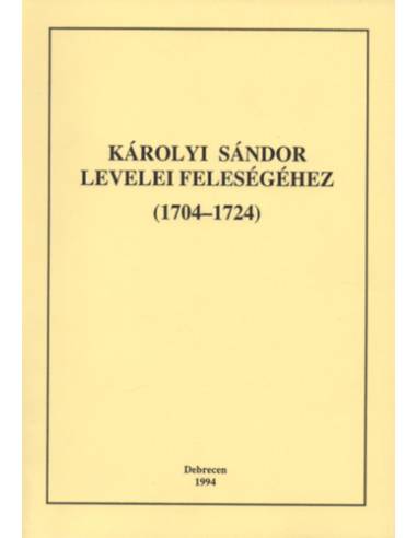 Károlyi Sándor levelei feleségéhez (1704-1724) - I. kötet (1704-1719)