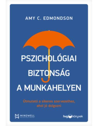 Pszichológiai biztonság a munkahelyen - Útmutató a sikeres szervezethez, ahol jó dolgozni