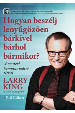 Hogyan beszélj lenyűgözően bárkivel bárhol bármikor? - A mesteri kommunikáció titkai