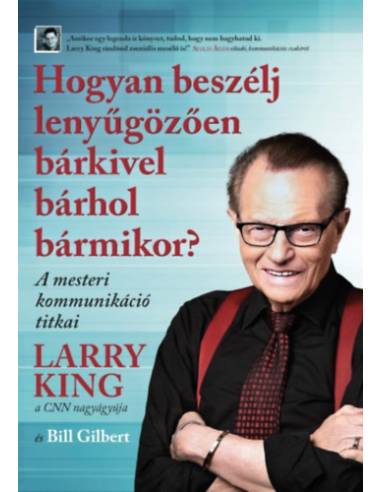 Hogyan beszélj lenyűgözően bárkivel bárhol bármikor? - A mesteri kommunikáció titkai