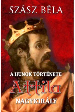 A hunok története - Attila nagykirály