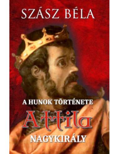A hunok története - Attila nagykirály