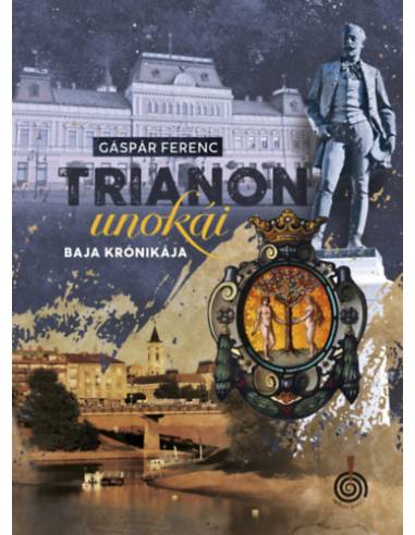 Trianon unokái - Baja krónikája