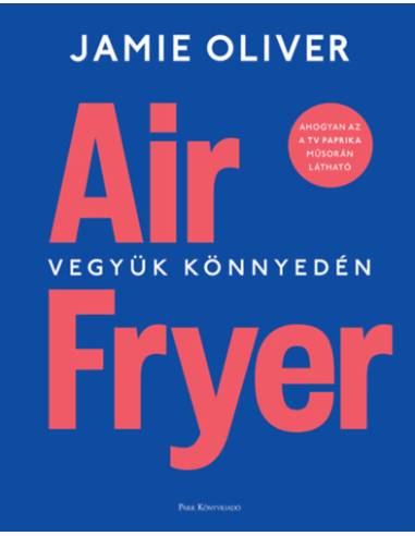 Air Fryer - Vegyük könnyedén
