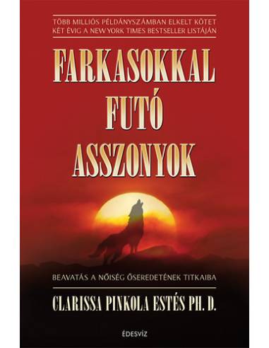 Farkasokkal futó asszonyok - Beavatás a nőiség őseredetének titkaiba