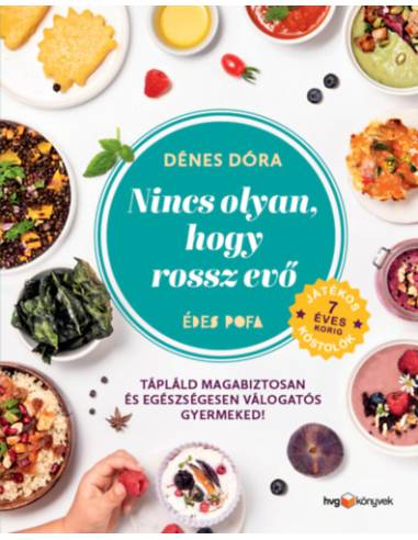 Nincs olyan, hogy rossz evő - Hogyan tápláld magabiztosan és egészségesen válogatós gyermekedet?