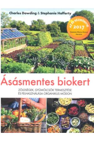Ásásmentes biokert - Zöldségek, gyümölcsök termesztése és felhasználása organikus módon