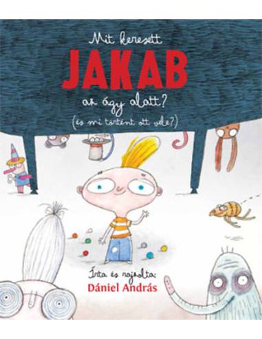 Mit keresett Jakab az ágy alatt? ( és mi történt ott vele?)