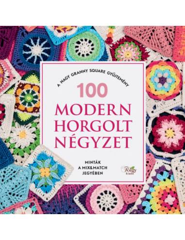 100 modern horgolt négyzet - A nagy granny square gyűjtemény