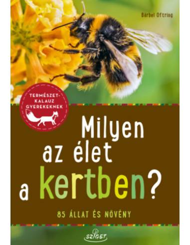 Milyen az élet a kertben? - 85 állat és növény