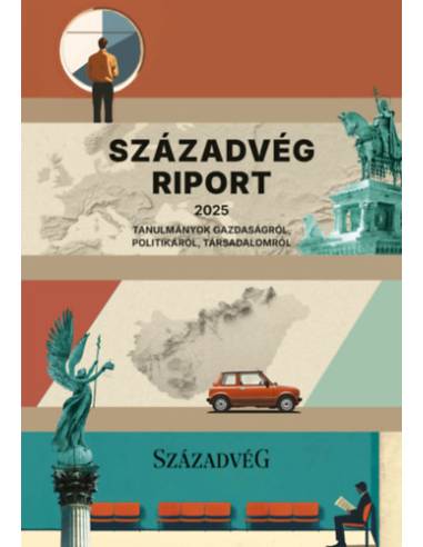 Századvég Riport 2025 - Tanulmányok gazdaságról, politikáról, társadalomról