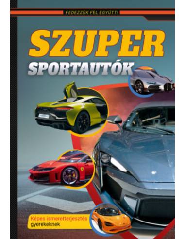 Szuper sportautók - Képes ismeretterjesztés gyerekeknek