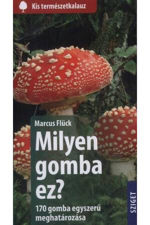 Milyen gomba ez? - 170 gomba egyszerű meghatározása